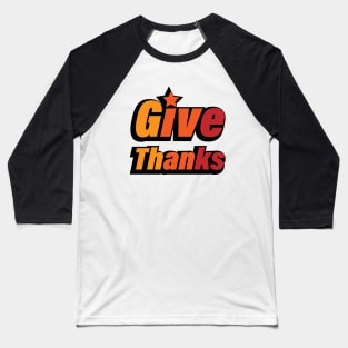 Give Thanks Thanksgiving Quote Baseball T-Shirt